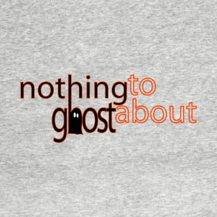 Nothing to Ghost About T-Shirt